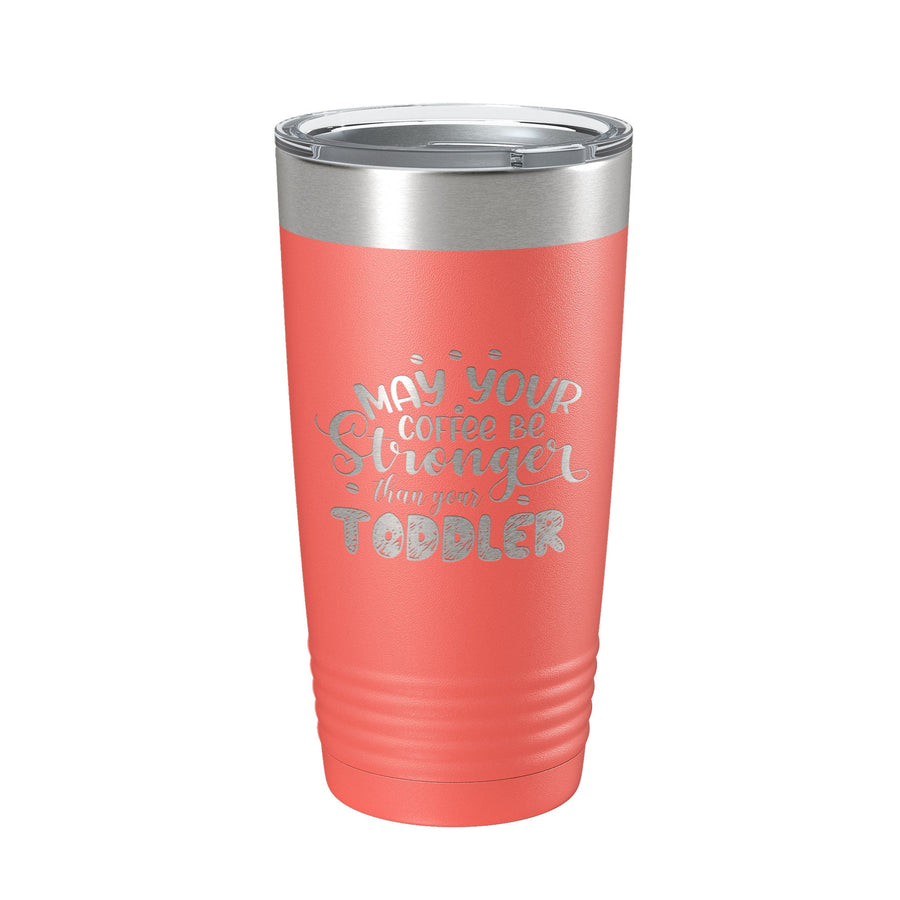 May Your Coffee Be Stronger Than Your Toddler Tumbler Funny Mom Gift Travel Mug Insulated Laser Engraved Mother's Day Coffee Cup 20 oz